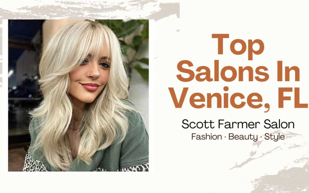 Top Hair Salons In Venice, FL: Master Stylist Scott Farmer