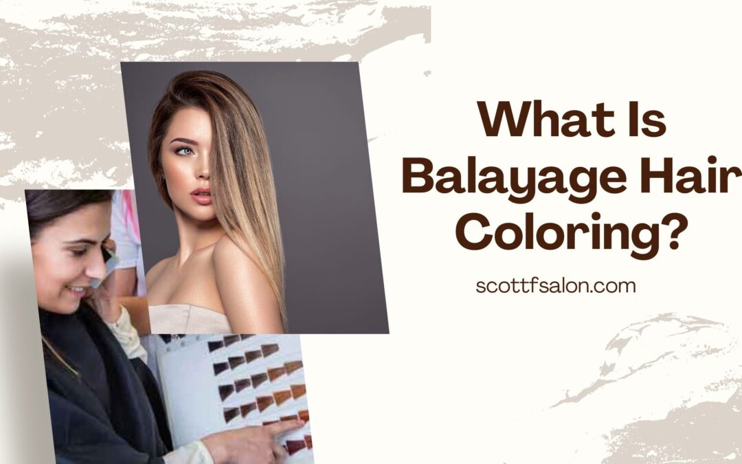 What Is Balayage Hair Coloring? Ultimate Salon Guide