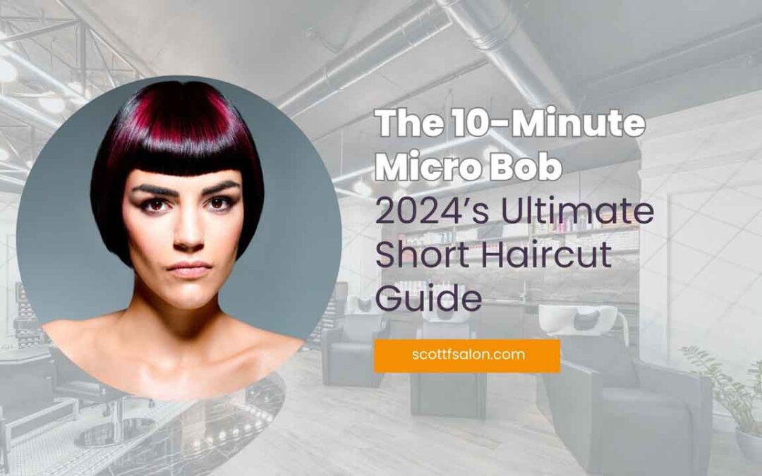 The 10-Minute Micro Bob: 2024’s Ultimate Short Haircut