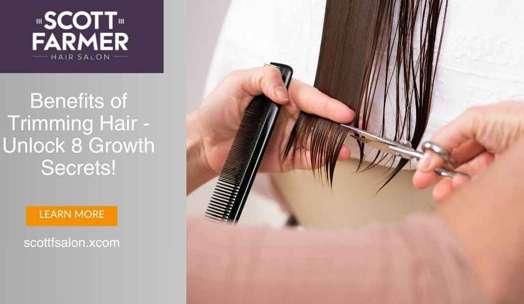 Top Benefits of Trimming Hair – Unlock 7 Growth Secrets!